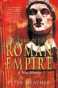 The Fall of the Roman Empire: A New History 