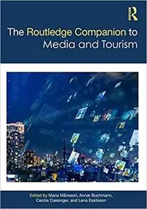 The Routledge Companion to Media and Tourism