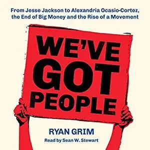 We've Got People From Jesse Jackson to AOC, the End of Big Money and the Rise of a Movement [Audiobook]