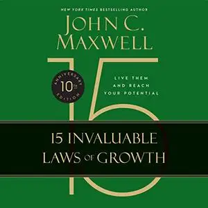 The 15 Invaluable Laws of Growth (10th Anniversary Edition): Live Them and Reach Your Potential [Audiobook]