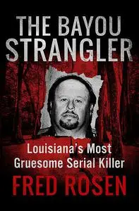 «The Bayou Strangler» by Fred Rosen