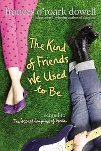 «The Kind of Friends We Used to Be» by Frances O’Roark Dowell