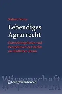 Lebendiges Agrarrecht: Entwicklungslinien und Perspektiven des Rechts im ländlichen Raum