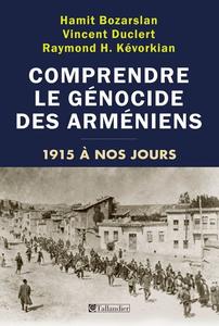 Hamit Bozarslan, Vincent Duclert, Raymond H. Kévorkian, "Comprendre le génocide des Arméniens: De 1915 à nos jours"