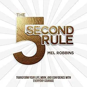 The 5 Second Rule: Transform your Life, Work, and Confidence with Everyday Courage [Audiobook]