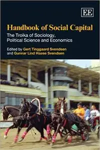 Handbook of Social Capital: The Troika of Sociology, Political Science and Economics