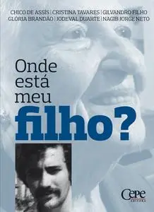 «Onde está meu filho» by Chico de Assis, Cristina Tavares, Gilvandro Filho, Glória Brandão, Jodeval Duarte, Nagib Jorge