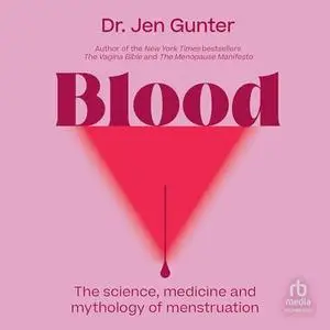 Blood: The Science, Medicine, and Mythology of Menstruation [Audiobook]