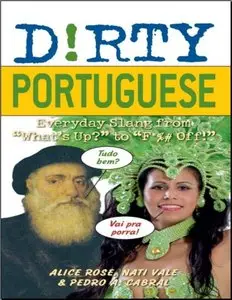 Dirty Portuguese: Everyday Slang from "What's Up?" to "F*%# Off!" (repost)