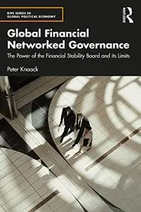 Global Financial Networked Governance: The Power of the Financial Stability Board and its Limits