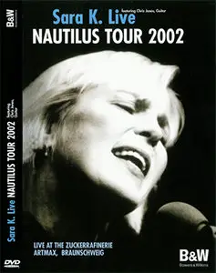 Sara K. feat. Chris Jones - Live. Nautilus Tour 2002 (2002, Stockfisch / B&W) [Full DVD]