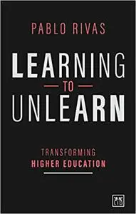 Learning to Unlearn: Transforming higher education