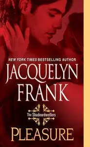 «Pleasure: The Shadowdwellers» by Jacquelyn Frank