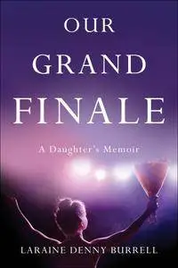 Our Grand Finale: A Daughter's Memoir