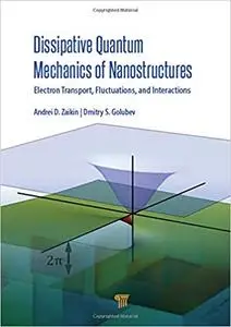 Dissipative Quantum Mechanics of Nanostructures: Electron Transport, Fluctuations, and Interactions