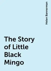 «The Story of Little Black Mingo» by Helen Bannerman
