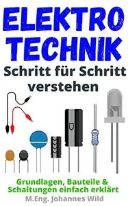 Elektrotechnik | Schritt für Schritt verstehen: Grundlagen, Bauteile & Schaltungen einfach erklärt