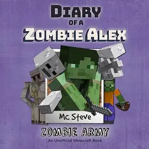 «Minecraft: Diary of a Minecraft Zombie Alex Book 2: Zombie Army (Unofficial Minecraft Diary Book)» by MC Steve
