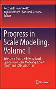 Progress in Scale Modeling, Volume II