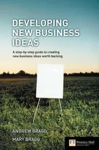 Developing New Business Ideas: A Step-by-step Guide to Creating New Business Ideas Worth Backing