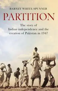 Partition: The story of Indian independence and the creation of Pakistan in 1947