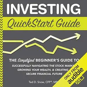 Investing QuickStart Guide: The Simplified Beginner's Guide to Successfully Navigating the Stock Market [Audiobook]