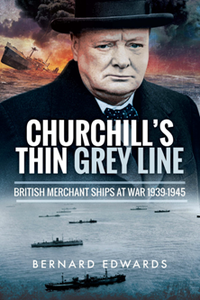 Churchill's Thin Grey Line : British Merchant Ships at War 1939–1945