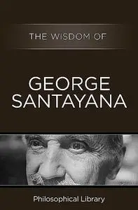 «The Wisdom of George Santayana» by The Wisdom Series