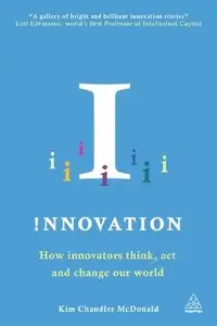 Innovation: How Innovators Think, Act and Change Our World