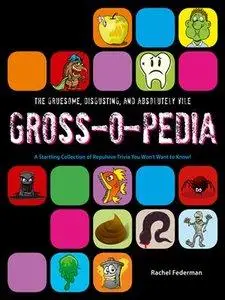 Grossopedia: A Startling Collection of Repulsive Trivia You Won't Want to Know! (repost)