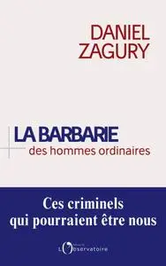 Daniel Zagury, "La barbarie des hommes ordinaires : Ces criminels qui pourraient être nous"