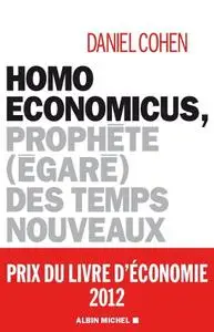 Daniel Cohen, "Homo economicus : Prophète (égaré) des temps nouveaux"
