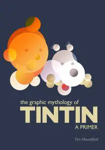 «The Graphic Mythology of Tintin – a Primer» by Tim MDiv Mountford