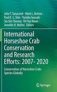 International Horseshoe Crab Conservation and Research Efforts: 2007- 2020: Conservation of Horseshoe Crabs Species Globally