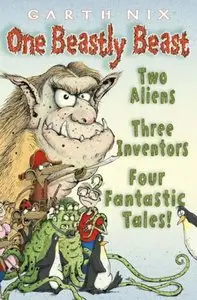 One Beastly Beast: Two aliens, three inventors, four fantastic tales (repost)
