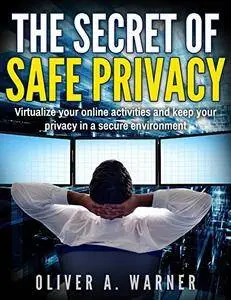 The Secret of Safe Privacy: Virtualize your online activities and keep your privacy in a secure environment