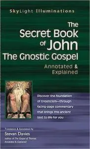 The Secret Book of John: The Gnostic Gospels―Annotated & Explained
