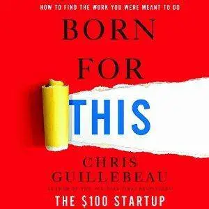 Born for This: How to Find the Work You Were Meant to Do