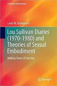Lou Sullivan Diaries (1970-1980) and Theories of Sexual Embodiment
