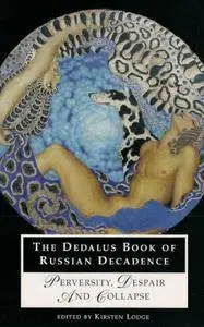 The Dedalus Book of Russian Decadence: Perversity, Despair and Collapse