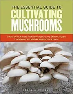 The Essential Guide to Cultivating Mushrooms [Repost]