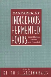 Handbook of Indigenous Fermented Foods, Second Edition, Revised and Expanded (Repost)