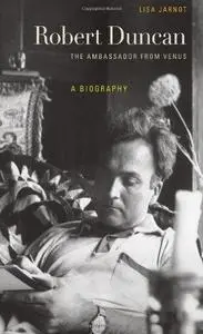 Robert Duncan, the Ambassador from Venus : a biography