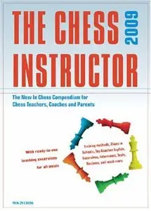 The Chess Instructor 2009: The New in Chess Compendium for Chess Teachers, Coaches and Parents by Jeroen Bosch