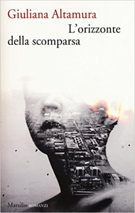 L'orizzonte della scomparsa - Giuliana Altamura