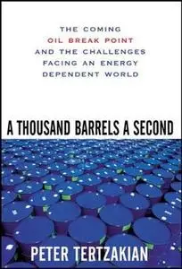 A Thousand Barrels a Second: The Coming Oil Break Point and the Challenges Facing an Energy Dependent World