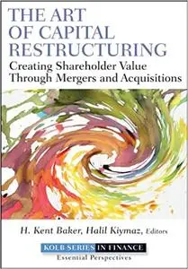 The Art of Capital Restructuring: Creating Shareholder Value through Mergers and Acquisitions