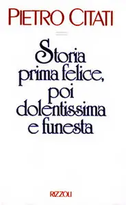 Pietro Citati - Storia Prima Felice, Poi Dolentissima E Funesta
