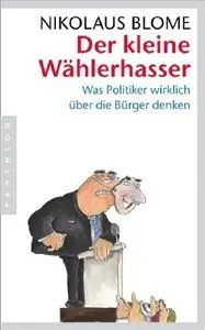 Der kleine Wählerhasser: Was Politiker wirklich über die Bürger denken (repost)