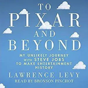 To Pixar and Beyond: My Unlikely Journey with Steve Jobs to Make Entertainment History [Audiobook]